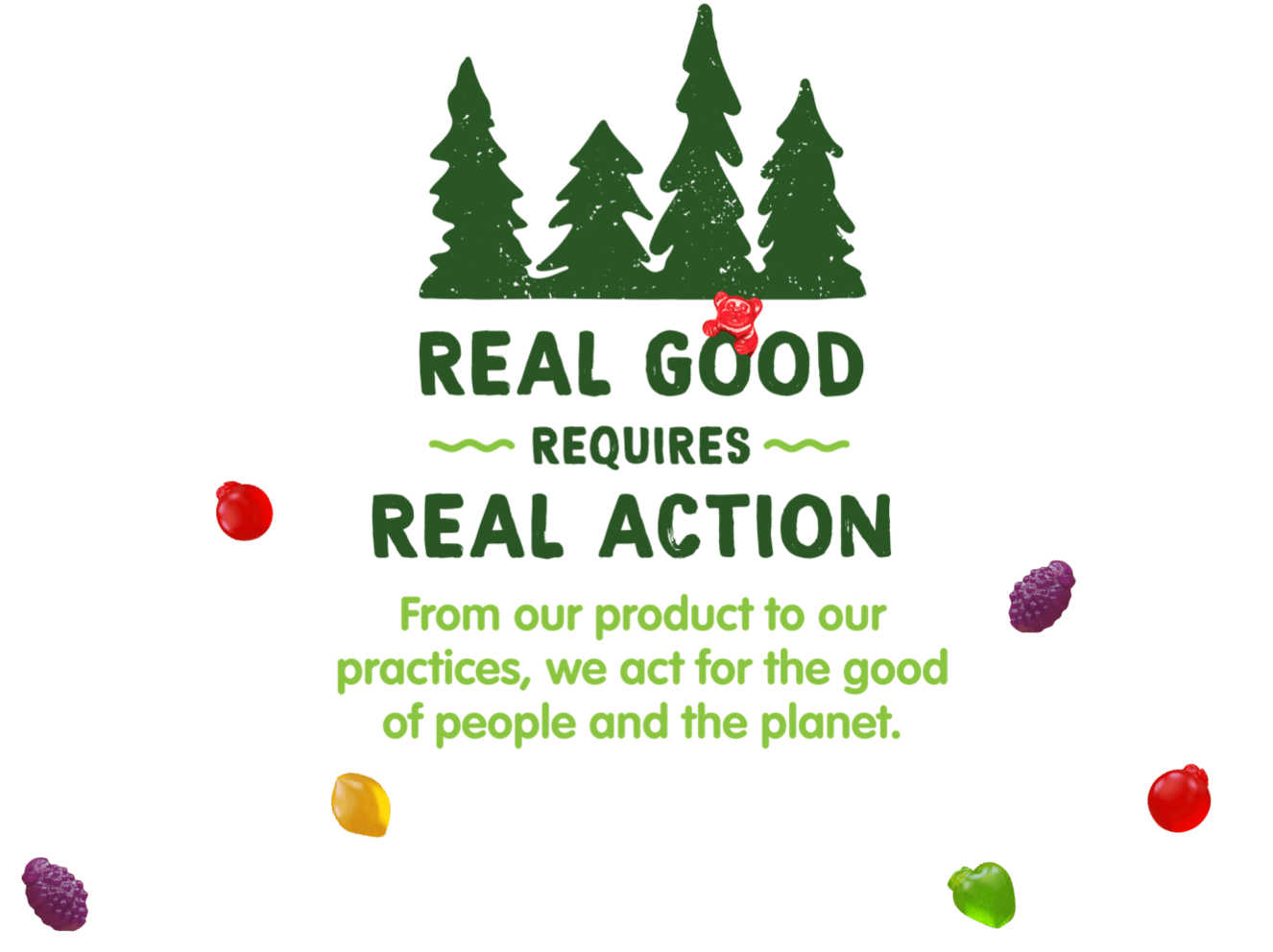 Real Good Requires Real Action. From our product to our practices, we act for the good of the people of the planet.